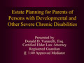 Estate Planning for Parents of Persons with Developmental and Other Severe Chronic Disabilities PowerPoint Presentation